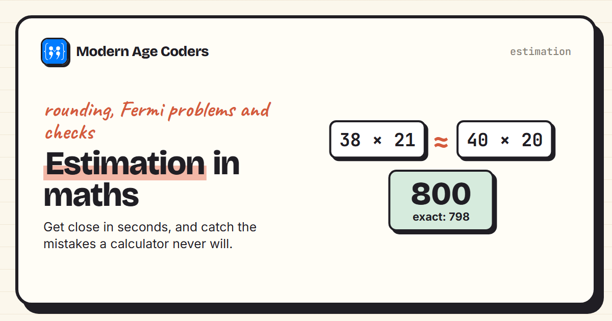 Estimation in maths: 38 times 21 is approximately 40 times 20, which is 800, close to the exact 798
