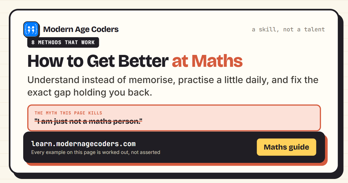 How to get better at maths: eight methods that build genuine understanding, with a worked example of why understanding beats memorising